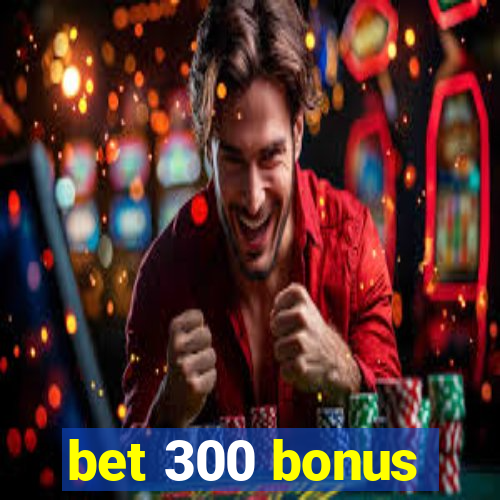 bet 300 bonus